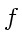 \bgroup\color{DEFcolor}$f$\egroup