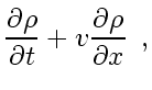 $\displaystyle \frac{\partial \rho}{\partial t} + v_{} \frac{\partial \rho}{\partial x}
\enspace ,$