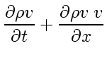 $\displaystyle \frac{\partial \rho v_{}}{\partial t} + \frac{\partial \rho v_{} \; v_{}}{\partial x}$
