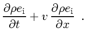 $\displaystyle \frac{\partial \rho e_{\rm i}}{\partial t} + v_{}   \frac{\partial \rho e_{\rm i}}{\partial x}
\enspace .$