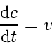 \begin{displaymath}
\frac{\mathrm{d} c}{\mathrm{d} t} = v_{}
\end{displaymath}