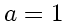 \bgroup\color{DEFcolor}$a=1$\egroup