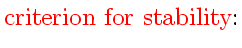 $\displaystyle \mbox{{\color{HIGH1color}criterion for stability}:\index{stability!of ODE}}$