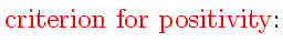 $\displaystyle \mbox{{\color{HIGH1color}criterion for positivity}:}$