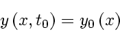 \begin{displaymath}
y \left( x, t_0 \right) = y_0 \left( x \right)
\end{displaymath}