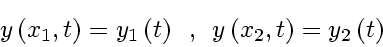 \begin{displaymath}
y \left( x_1, t \right) = y_1 \left( t \right)
\enspace , \enspace
y \left( x_2, t \right) = y_2 \left( t \right)
\end{displaymath}