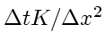 $\Delta tK/\Delta x^2$
