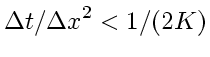 $\displaystyle \Delta t/\Delta x^2 < 1/(2K)$
