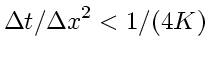 $\displaystyle \Delta t/\Delta x^2 < 1/(4K)$