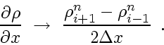 \begin{displaymath}
\frac{\partial \rho}{\partial x}    \rightarrow    \frac{\rho^n_{i+1}-\rho^n_{i-1}}{2 \Delta x}
\enspace .
\end{displaymath}