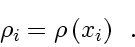 \begin{displaymath}
\rho_i = \rho \left( x_i \right)
\enspace .
\end{displaymath}