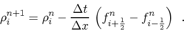 \begin{displaymath}
\rho_i^{n+1} = \rho_i^n - \frac{\Delta t}{\Delta x} \left( f_{i+\frac{1}{2}}^n - f_{i-\frac{1}{2}}^n \right)
\enspace .
\end{displaymath}