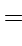 $\textstyle = \!$