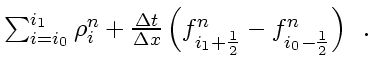 $\displaystyle \textstyle
\sum_{i=i_0}^{i_1} \rho_i^{n}
+ \frac{\Delta t}{\Delta x}
\left(
f_{i_1+\frac{1}{2}}^n
- f_{i_0-\frac{1}{2}}^n
\right)
\enspace .$