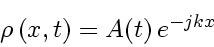 \begin{displaymath}
\rho \left( x, t \right) = A \! \left( t \right) e^{- jk x}
\end{displaymath}