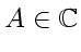 \bgroup\color{DEFcolor}$A \in \mathbb{C}$\egroup