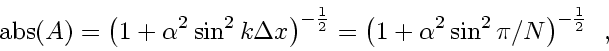 \begin{displaymath}
\mbox{abs} \! \left( A \right)
=
\left( 1 + \alpha^2 \sin...
...( 1 + \alpha^2 \sin^2 \pi/N \right)^{-\frac{1}{2}}
\enspace ,
\end{displaymath}