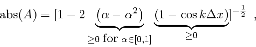 \begin{displaymath}
\mbox{abs} \! \left( A \right)
=
[ 1
-
2
\underbrace{\...
... \cos k \Delta x\right)}_{\ge 0}
]^{-\frac{1}{2}}
\enspace ,
\end{displaymath}
