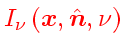 \bgroup\color{HIGH1color}$I_\nu \left( \ensuremath{\mathchoice{\mbox{\boldmath$\...
...scriptstyle n$}}
{\mbox{\boldmath$\scriptscriptstyle n$}}}}, \nu \right)$\egroup