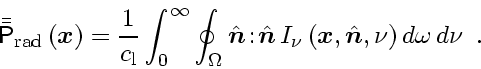 \begin{displaymath}
\bar{\bar{\ensuremath{\mathsf{P}}}}_\mathrm{rad} \left( \en...
...tscriptstyle n$}}}}, \nu \right) d \omega   d \nu
\enspace .
\end{displaymath}
