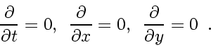 \begin{displaymath}
\frac{\partial }{\partial t} = 0, \enspace
\frac{\partial ...
...x} = 0, \enspace
\frac{\partial }{\partial y} = 0
\enspace .
\end{displaymath}