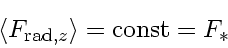 \begin{displaymath}
\langle F_{\mathrm{rad},z} \rangle
=
\mathrm{const}
=
F_{*}
\end{displaymath}