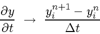 \begin{displaymath}
\frac{\partial y}{\partial t}    \rightarrow    \frac{y^{n+1}_i-y^n_i}{\Delta t}
\end{displaymath}