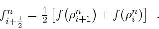 \begin{displaymath}
\textstyle
f_{i+\frac{1}{2}}^n = \frac{1}{2}
\left[ f \! ...
...\right) +
f \! \left( \rho_{i}^n \right)
\right]
\enspace .
\end{displaymath}