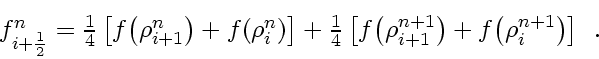 \begin{displaymath}
\textstyle
f_{i+\frac{1}{2}}^n = \frac{1}{4}
\left[ f \! ...
...ht) +
f \! \left( \rho_{i}^{n+1} \right)
\right]
\enspace .
\end{displaymath}
