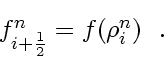 \begin{displaymath}
\textstyle
f_{i+\frac{1}{2}}^n = f \! \left( \rho_{i}^n \right)
\enspace .
\end{displaymath}