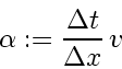 \begin{displaymath}
\alpha := \frac{\Delta t}{\Delta x}   v_{}
\end{displaymath}