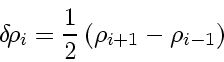 \begin{displaymath}
\delta \! \rho_i = \frac{1}{2} \left( \rho_{i+1} - \rho_{i-1} \right)
\end{displaymath}