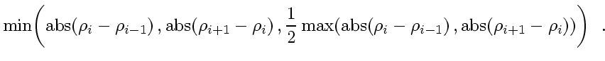 $\displaystyle \min \! \left( \mbox{abs} \! \left( \rho_{i} - \rho_{i-1} \right)...
...,
\mbox{abs} \! \left( \rho_{i+1} - \rho_{i} \right)
\right)
\right)
\enspace .$