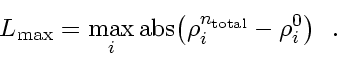 \begin{displaymath}
L_{\max} = \max_i \mbox{abs} \! \left( \rho_i^{n_{\rm total}} - \rho_i^0 \right)
\enspace .
\end{displaymath}
