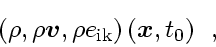 \begin{displaymath}
\left( \rho, \rho\ensuremath{\mathchoice{\mbox{\boldmath$\d...
...ox{\boldmath$\scriptscriptstyle x$}}}, t_0 \right)
\enspace ,
\end{displaymath}