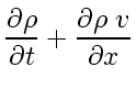 $\displaystyle \frac{\partial \rho}{\partial t} + \frac{\partial \rho \; v_{}}{\partial x}$