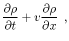 $\displaystyle \frac{\partial \rho}{\partial t} + v_{} \frac{\partial \rho}{\partial x}
\enspace ,$