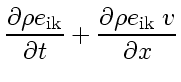 $\displaystyle \frac{\partial \rho e_{\rm ik}}{\partial t} + \frac{\partial \rho e_{\rm ik}\; v_{}}{\partial x}$