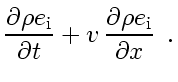 $\displaystyle \frac{\partial \rho e_{\rm i}}{\partial t} + v_{}   \frac{\partial \rho e_{\rm i}}{\partial x}
\enspace .$