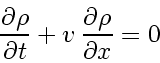 \begin{displaymath}
\frac{\partial \rho}{\partial t} + v_{}   \frac{\partial \rho}{\partial x} = 0
\end{displaymath}