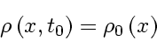 \begin{displaymath}
\rho \left( x, t_0 \right) = \rho_0 \left( x \right)
\end{displaymath}