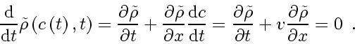 \begin{displaymath}
\frac{\mathrm{d} }{\mathrm{d} t} \tilde{\rho} \left( c \lef...
...{} \frac{\partial \tilde{\rho}}{\partial x}
=
0
\enspace .
\end{displaymath}