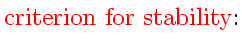 $\displaystyle \mbox{{\color{HIGH1color}criterion for stability}:\index{stability!of ODE}}$