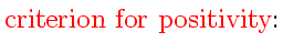 $\displaystyle \mbox{{\color{HIGH1color}criterion for positivity}:}$