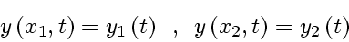 \begin{displaymath}
y \left( x_1, t \right) = y_1 \left( t \right)
\enspace , \enspace
y \left( x_2, t \right) = y_2 \left( t \right)
\end{displaymath}