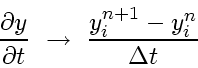 \begin{displaymath}
\frac{\partial y}{\partial t}    \rightarrow    \frac{y^{n+1}_i-y^n_i}{\Delta t}
\end{displaymath}