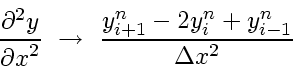 \begin{displaymath}
\frac{\partial^2 y}{{\partial x}^2}    \rightarrow    \frac{y^n_{i+1}-2y^n_i+y^n_{i-1}}{\Delta x^2}
\end{displaymath}