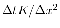 $\Delta tK/\Delta x^2$