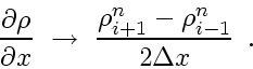 \begin{displaymath}
\frac{\partial \rho}{\partial x}    \rightarrow    \frac{\rho^n_{i+1}-\rho^n_{i-1}}{2 \Delta x}
\enspace .
\end{displaymath}