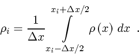 \begin{displaymath}
\rho_i = \frac{1}{\Delta x} \int\limits_{x_i-\Delta x/2}^{x_i+\Delta x/2} \rho \left( x \right)   dx
\enspace .
\end{displaymath}